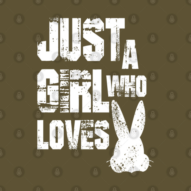 Just a Girl Who Loves Bunnies by Db Printed
