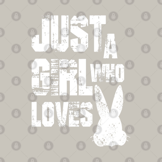 Just a Girl Who Loves Bunnies by Db Printed
