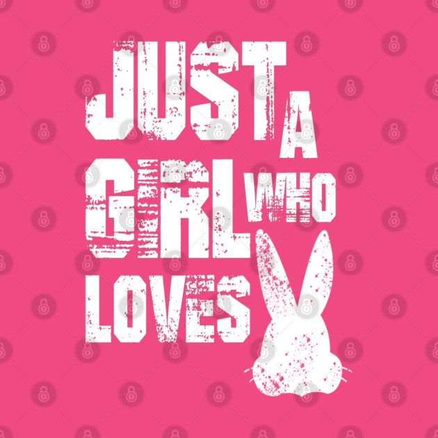 Just a Girl Who Loves Bunnies by Db Printed