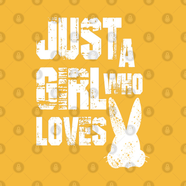 Just a Girl Who Loves Bunnies by Db Printed