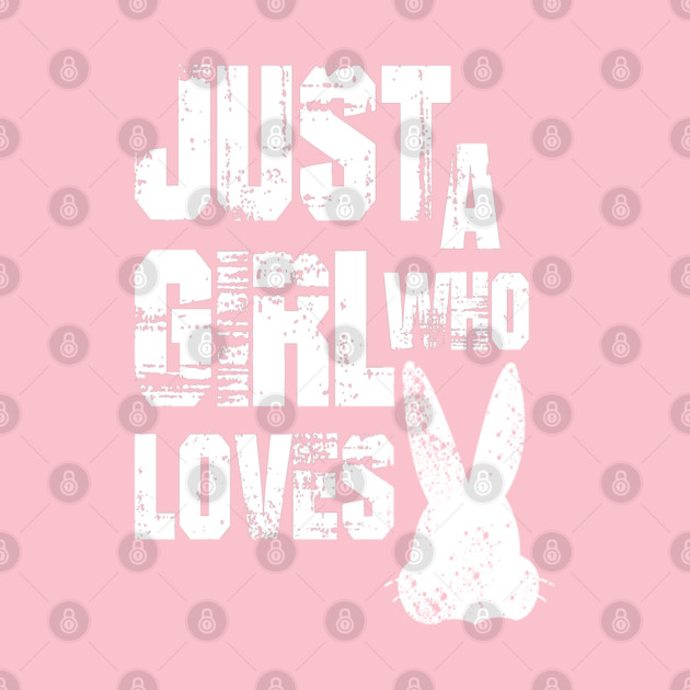 Just a Girl Who Loves Bunnies by Db Printed