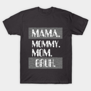 Mama Mommy Mom Bruh T-Shirt
