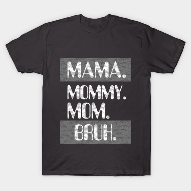 Mama Mommy Mom Bruh T-Shirt by Db Printed