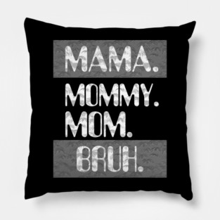 Mama Mommy Mom Bruh Pillow