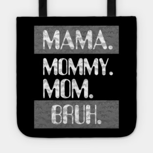 Mama Mommy Mom Bruh Tote