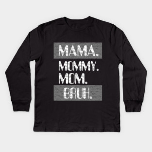 Mama Mommy Mom Bruh Kids Long Sleeve T-Shirt