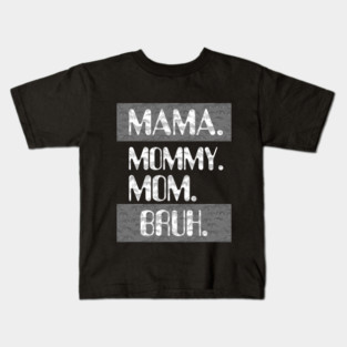 Mama Mommy Mom Bruh Kids T-Shirt