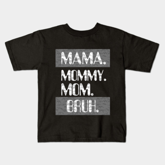 Mama Mommy Mom Bruh Kids T-Shirt by Db Printed