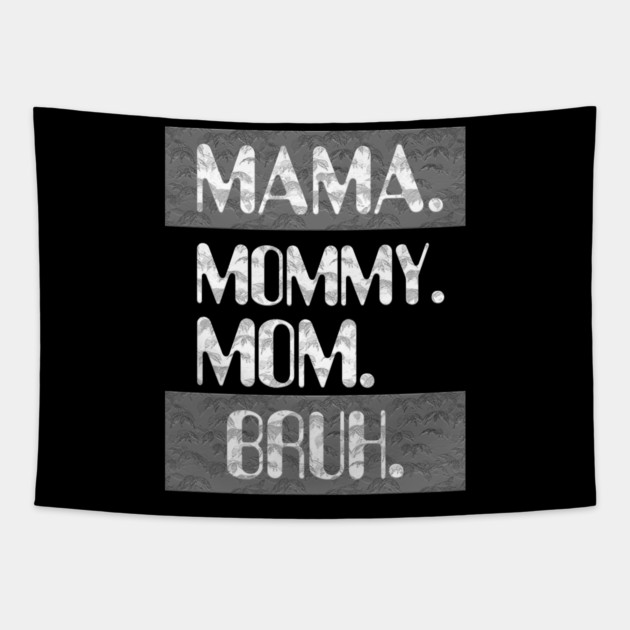 Mama Mommy Mom Bruh Tapestry by Db Printed