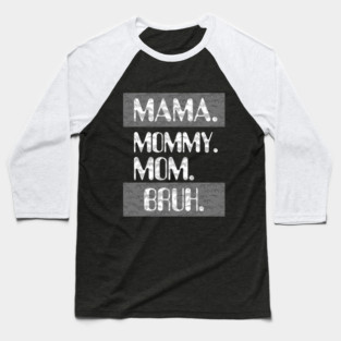 Mama Mommy Mom Bruh Baseball T-Shirt
