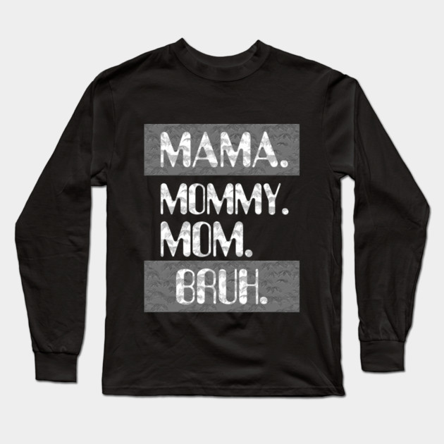 Mama Mommy Mom Bruh Long Sleeve T-Shirt by Db Printed