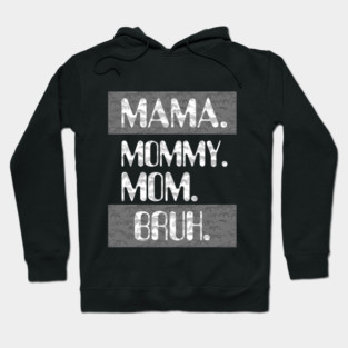Mama Mommy Mom Bruh Hoodie