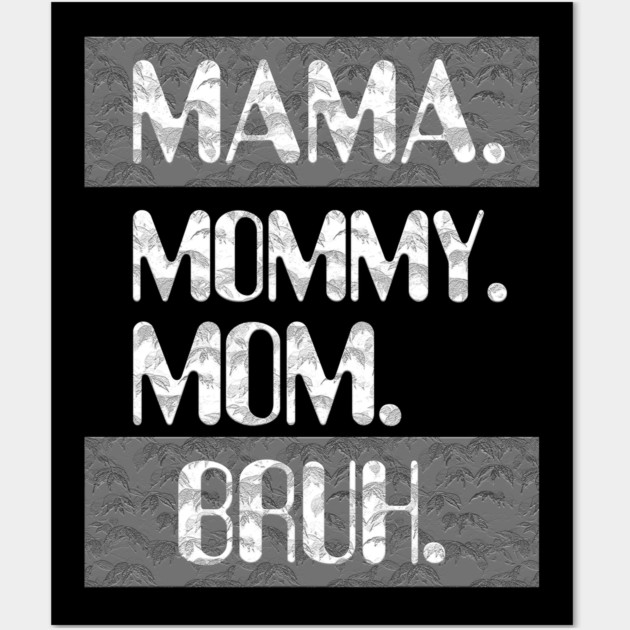 Mama Mommy Mom Bruh Wall Art by Db Printed