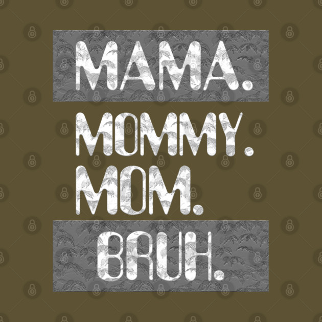 Mama Mommy Mom Bruh by Db Printed