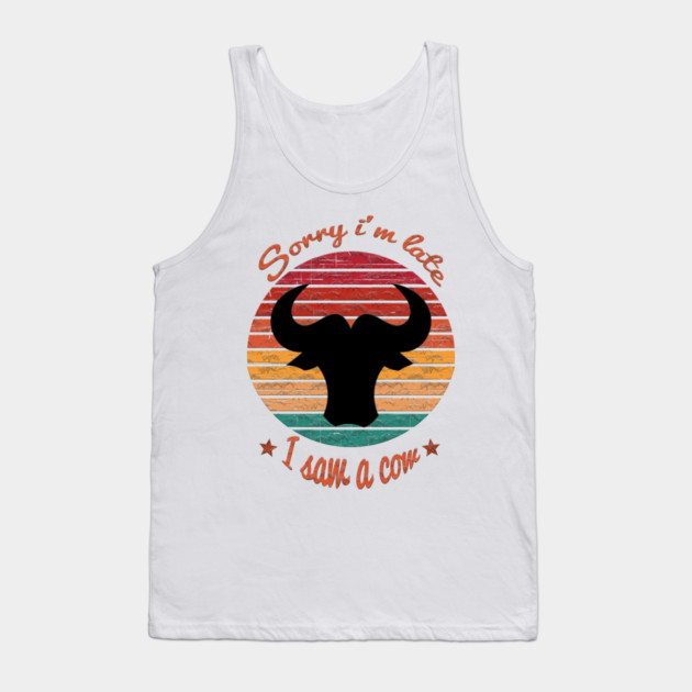 Sorry I'm Late I Saw Cow Tank Top by Db Printed