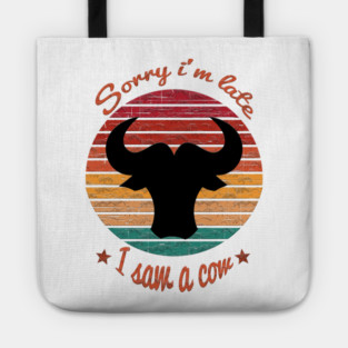 Sorry I'm Late I Saw Cow Tote