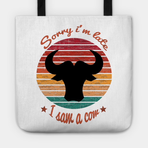 Sorry I'm Late I Saw Cow Tote by Db Printed