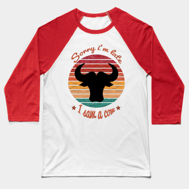 Sorry I'm Late I Saw Cow Baseball T-Shirt by Db Printed