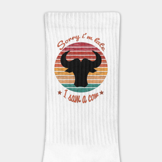 Sorry I'm Late I Saw Cow by Db Printed