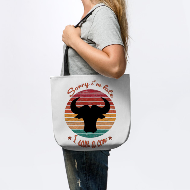 Sorry I'm Late I Saw Cow by Db Printed