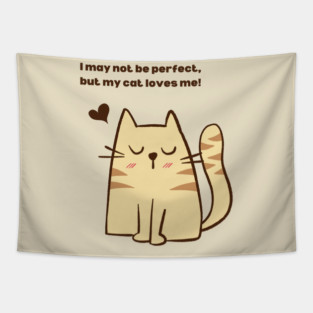 I May Not Be Perfect, But My Cat Loves Me! Tapestry