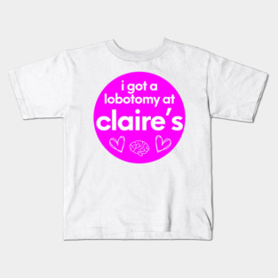 i got a lobotomy at claires Kids T-Shirt