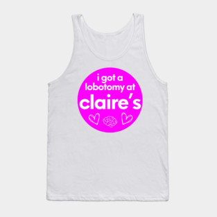i got a lobotomy at claires Tank Top