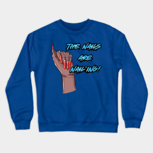 The Nails are Nail’ing! (Blue Letters) Crewneck Sweatshirt
