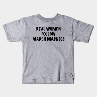 Real Women Follow March Madness Kids T-Shirt