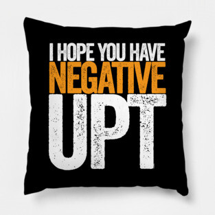 Hope You Have Negative UPT Pillow