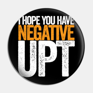 Hope You Have Negative UPT Pin