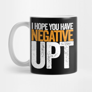 Hope You Have Negative UPT Mug