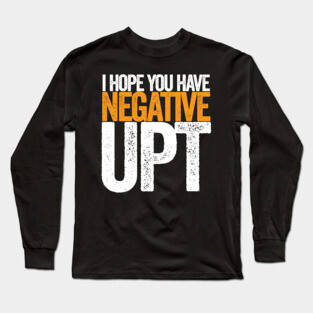 Hope You Have Negative UPT Long Sleeve T-Shirt