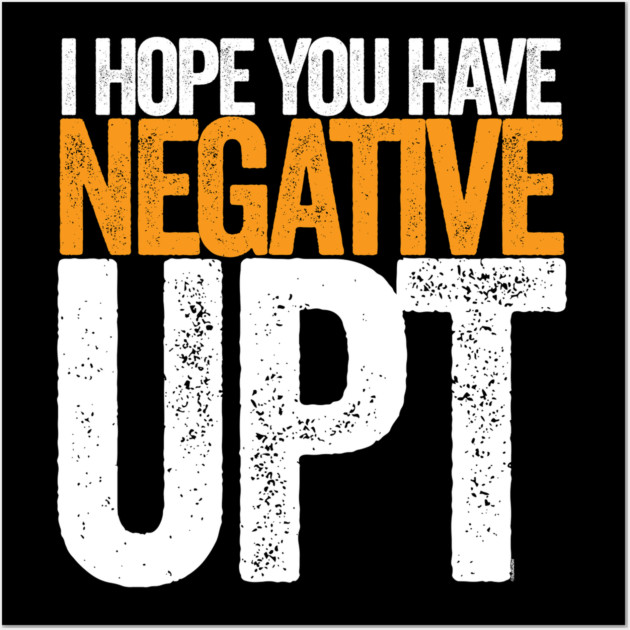 Hope You Have Negative UPT Wall Art by belownormal