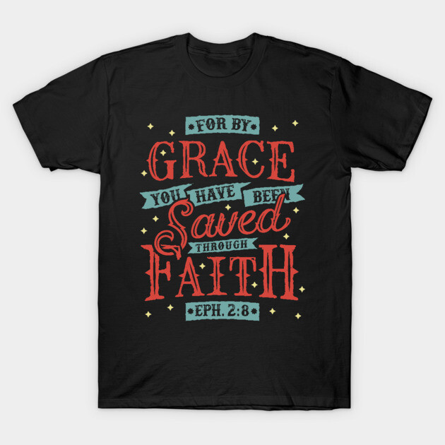 Saved By Grace Through Faith Christian Tshirt Design Saved By