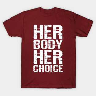 Her body her choice T-Shirt