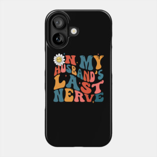 Groovy on my husbands last nerve Phone Case