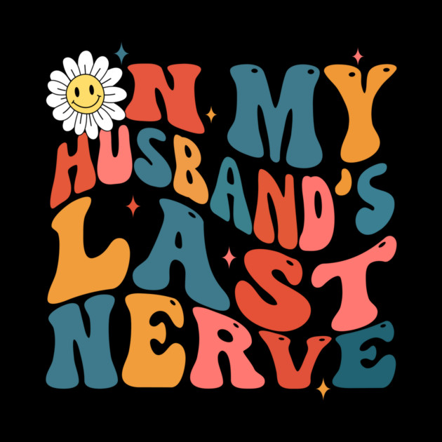 Groovy on my husbands last nerve by The WYLD Tribe