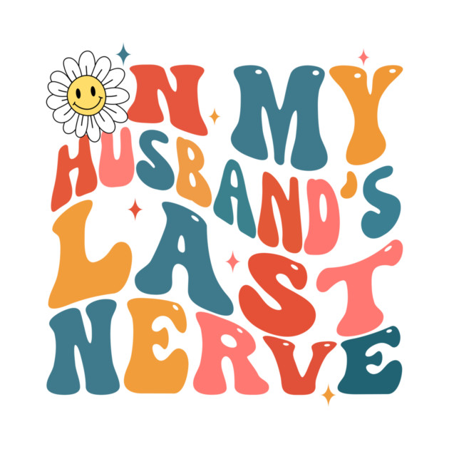 Groovy on my husbands last nerve by The WYLD Tribe