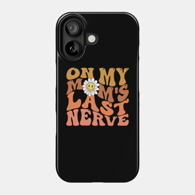 Groovy On My Mom's Last Nerve Phone Case by The WYLD Tribe