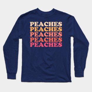 Peaches Peaches Peaches Peach Lover Long Sleeve T-Shirt