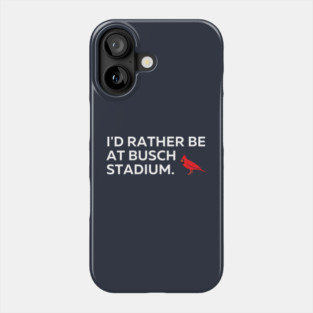 I'd Rather Be At Busch Stadium Phone Case