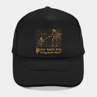 Peter Water You Doing Down There Funny Christian Tshirt Hat