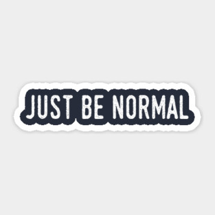 Just Be Normal Sticker