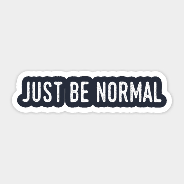 Just Be Normal Sticker by rt-shirts