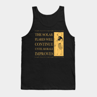 The solar flares will continue until morale improves Tank Top
