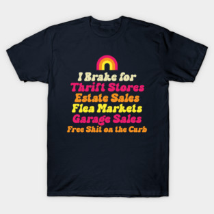 I Brake for Estate Sales Thrift Stores Flea Markets Reseller T-Shirt