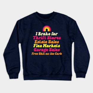 I Brake for Estate Sales Thrift Stores Flea Markets Reseller Crewneck Sweatshirt