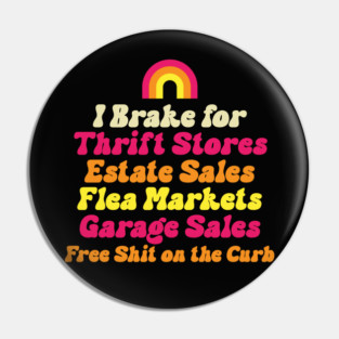 I Brake for Estate Sales Thrift Stores Flea Markets Reseller Pin