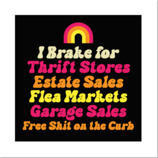 I Brake for Estate Sales Thrift Stores Flea Markets Reseller Posters and Art